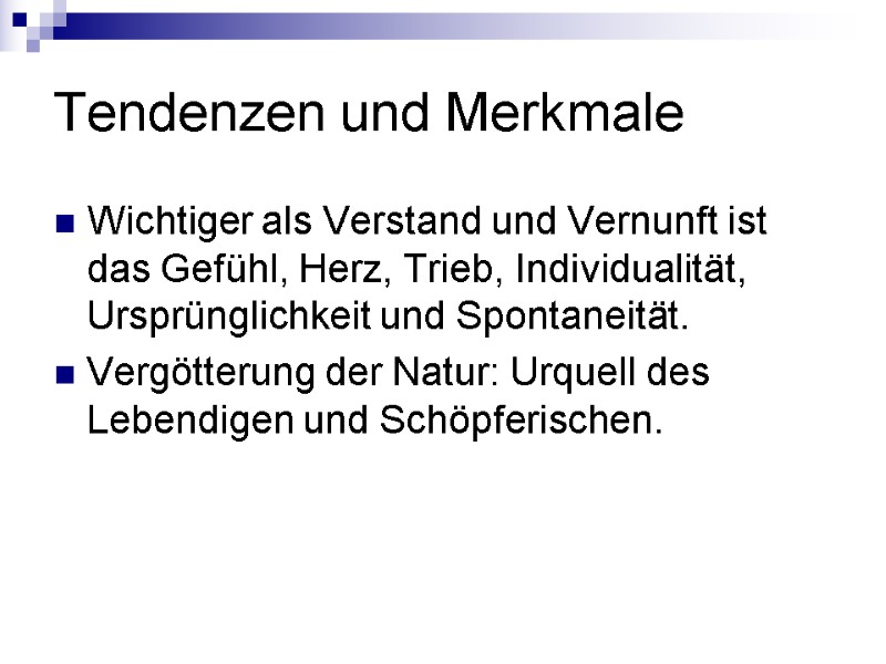 Tendenzen und Merkmale Wichtiger als Verstand und Vernunft ist das Gefühl, Herz, Trieb, Individualität,